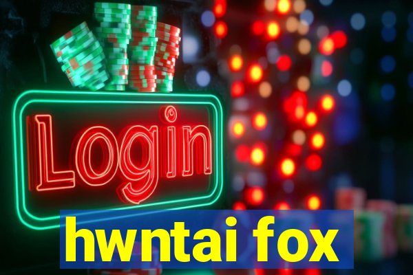 hwntai fox